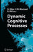 Dynamic Cognitive Processes by Nobuo Ohta, Colin M. MacLeod, Bob Uttl