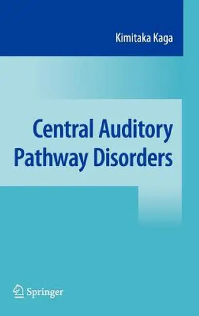 Central Auditory Pathway Disorders by Kimitaka Kaga
