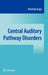 Central Auditory Pathway Disorders by Kimitaka Kaga