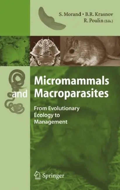 Micromammals and Macroparasites: From Evolutionary Ecology to Management by S. Morand
