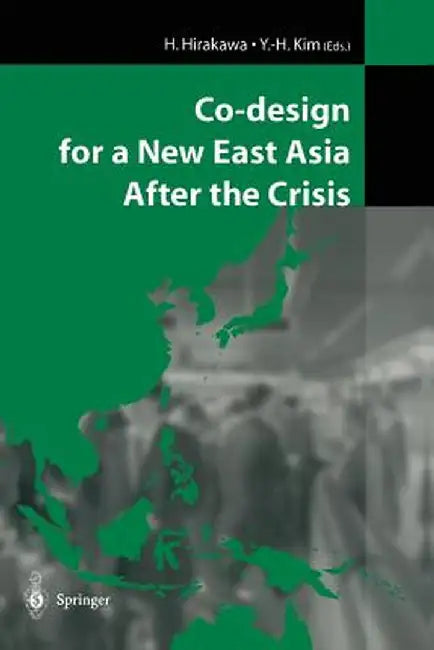 Co-Design for a New East Asia After the Crisis by H. Hirakawa