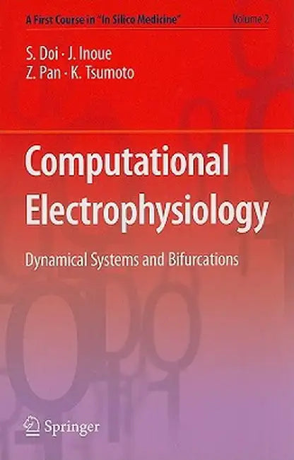 Computational Electrophysiology: Dynamical Systems and Bifurcations by Shinji Doi