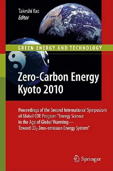 Zero-Carbon Energy Kyoto 2010: Proceedings of the Second International Symposium of Global Coe Program Energy Science in the Age of Global Warming--To by Takeshi Yao