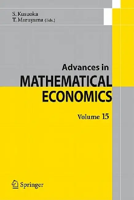 Advances in Mathematical Economics Volume 15 by Shigeo Kusuoka, Toru Maruyama