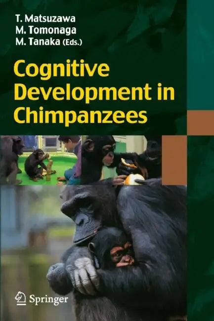 Cognitive Development in Chimpanzees by Tetsuro Matsuzawa, Masaki Tomonaga, Masayuki Tanaka