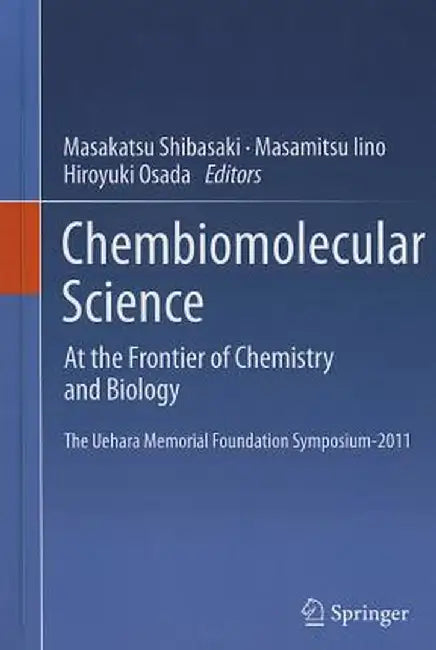 Chembiomolecular Science: At the Frontier of Chemistry and Biology by Masakatsu Shibasaki