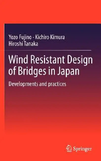 Wind Resistant Design of Bridges in Japan: Developments and Practices by Yozo Fujino, Kichiro Kimura, Hiroshi Tanaka