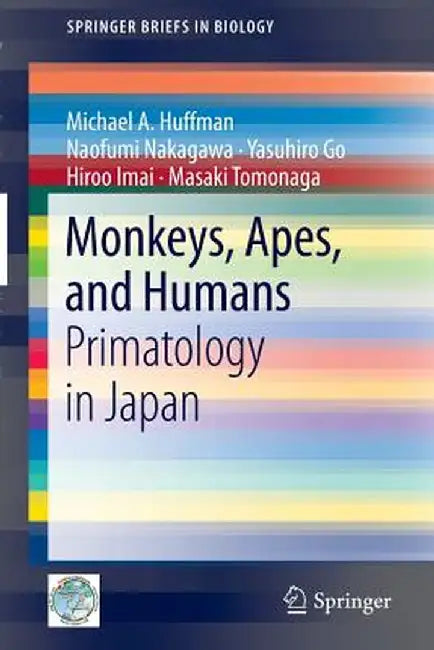 Monkeys, Apes, and Humans: Primatology in Japan by Michael A. Huffman