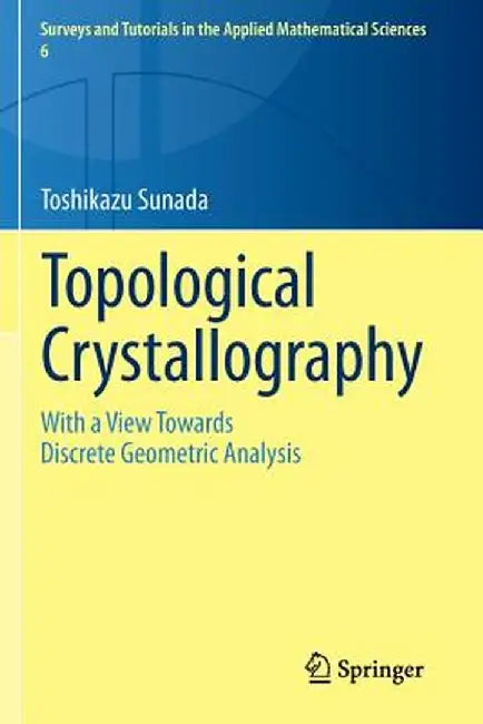 Topological Crystallography: With a View Towards Discrete Geometric Analysis by Toshikazu Sunada
