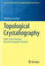 Topological Crystallography: With a View Towards Discrete Geometric Analysis by Toshikazu Sunada