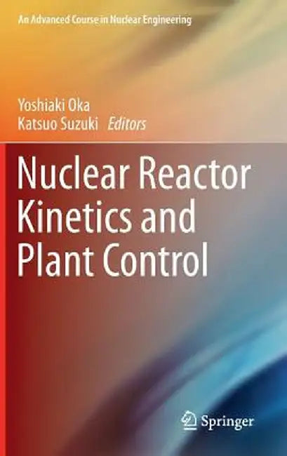 Nuclear Reactor Kinetics and Plant Control by Yoshiaki Oka