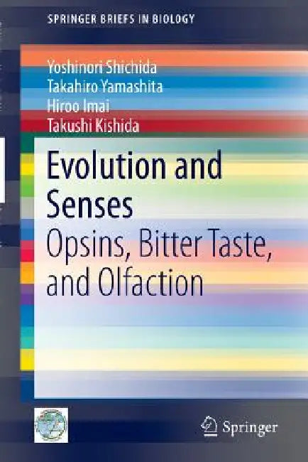 Evolution and Senses: Opsins, Bitter Taste, and Olfaction by Yoshinori Shichida, Takahiro Yamashita, Hiroo Imai