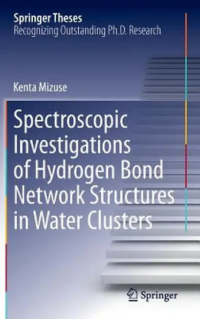 Spectroscopic Investigations of Hydrogen Bond Network Structures in Water Clusters by Kenta Mizuse