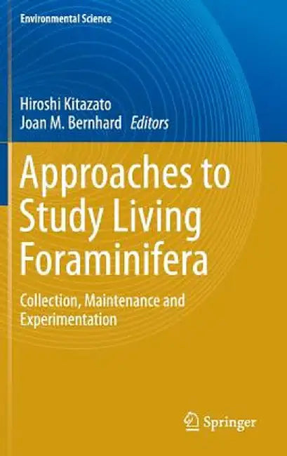 Approaches to Study Living Foraminifera: Collection, Maintenance and Experimentation by Hiroshi Kitazato
