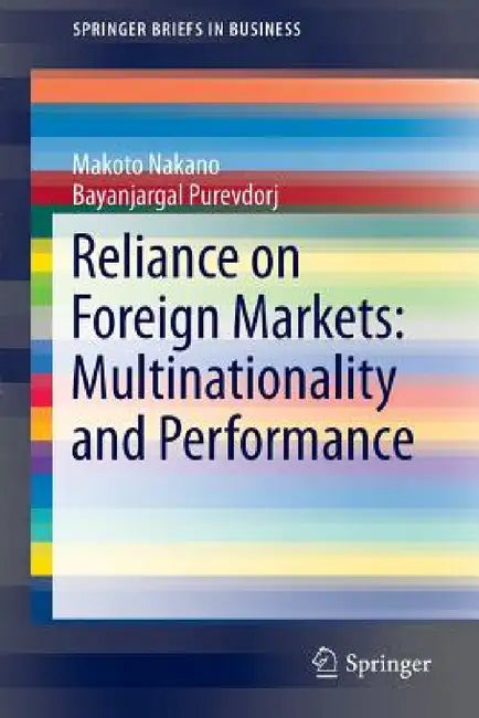Reliance on Foreign Markets: Multinationality and Performance by Makoto Nakano, Bayanjargal Purevdorj
