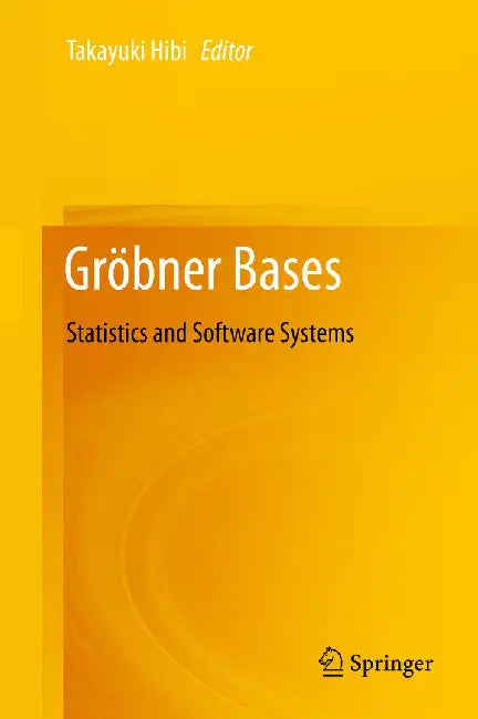 Gröbner Bases: Statistics and Software Systems by Takayuki Hibi