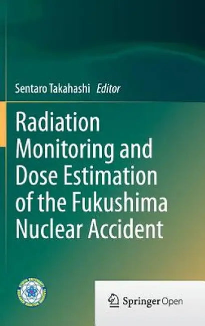 Radiation Monitoring and Dose Estimation of the Fukushima Nuclear Accident by Sentaro Takahashi