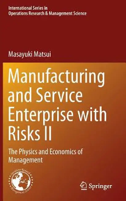 Manufacturing and Service Enterprise with Risks II: The Physics and Economics of Management by Masayuki Matsui
