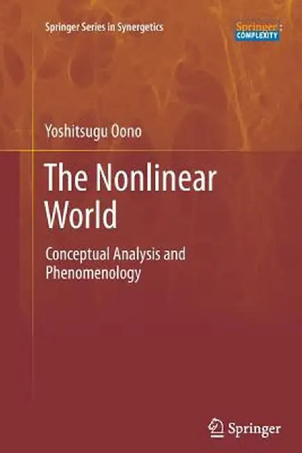 The Nonlinear World: Conceptual Analysis and Phenomenology by Yoshitsugu Oono