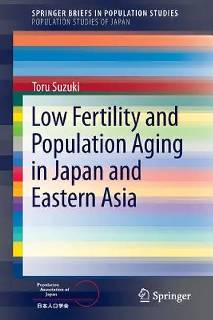 Low Fertility and Population Aging in Japan and Eastern Asia by Toru Suzuki