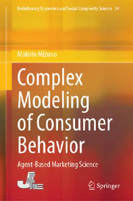 Complex Modeling of Consumer Behavior: Agent-Based Marketing Science by Makoto Mizuno