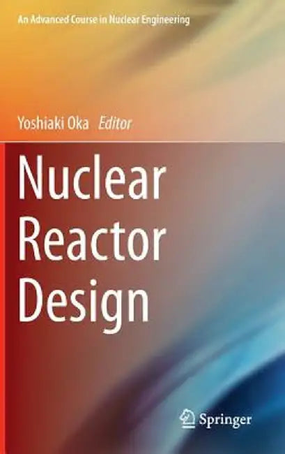 Nuclear Reactor Design by Yoshiaki Oka