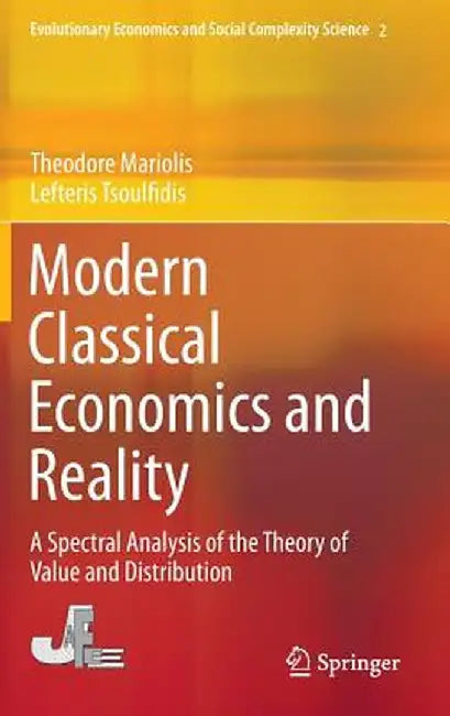 Modern Classical Economics and Reality: A Spectral Analysis of the Theory of Value and Distribution by Theodore Mariolis