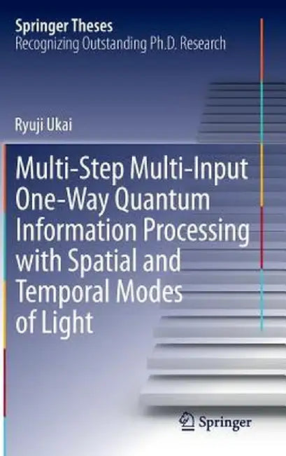 Multi-Step Multi-Input One-Way Quantum Information Processing with Spatial and Temporal Modes of Light by Ryuji Ukai