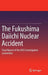 The Fukushima Daiichi Nuclear Accident: Final Report of the AESJ Investigation Committee by Atomic Energy Society of Japan