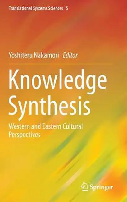 Knowledge Synthesis: Western and Eastern Cultural Perspectives by Yoshiteru Nakamori