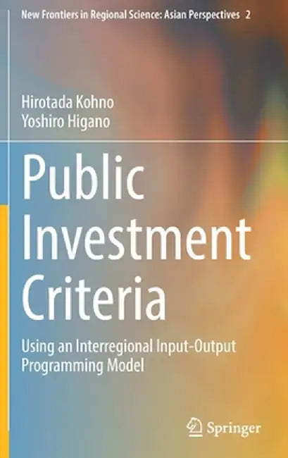 Public Investment Criteria: Using an Interregional Input-Output Programming Model by Hirotada Kohno