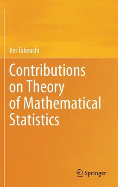 Contributions on Theory of Mathematical Statistics by Kei Takeuchi