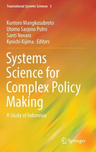 Systems Science for Complex Policy Making: A Study of Indonesia by Kuntoro Mangkusubroto
