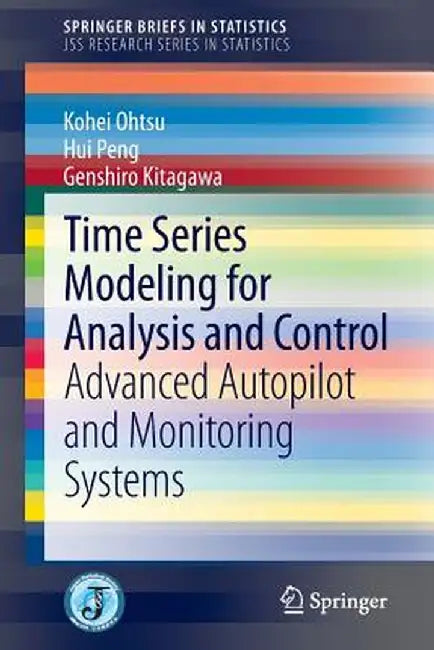Time Series Modeling for Analysis and Control: Advanced Autopilot and Monitoring Systems by Kohei Ohtsu