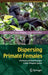Dispersing Primate Females: Life History and Social Strategies in Male-Philopatric Species by Takeshi Furuichi
