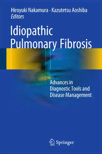 Idiopathic Pulmonary Fibrosis: Advances in Diagnostic Tools and Disease Management by Hiroyuki Nakamura