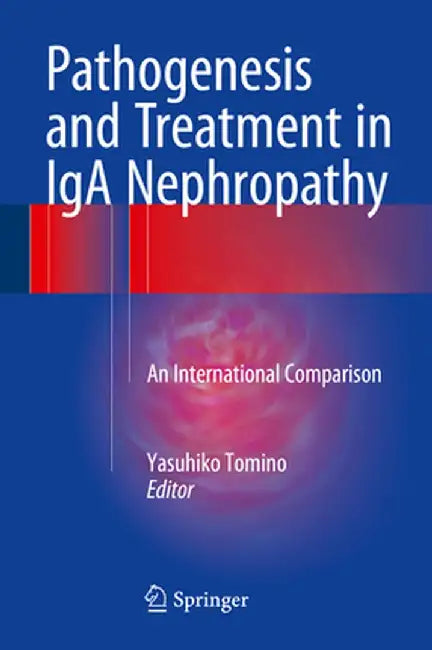 Pathogenesis and Treatment in IGA Nephropathy: An International Comparison by Yasuhiko Tomino