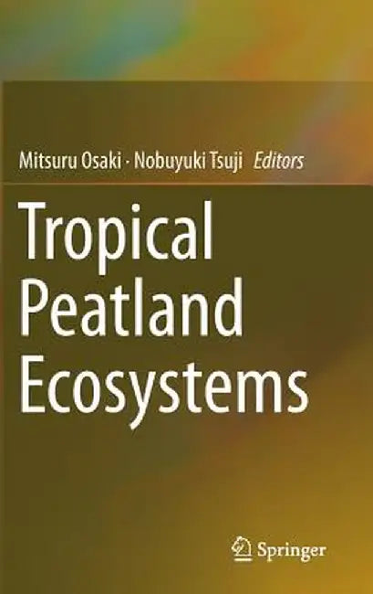 Tropical Peatland Ecosystems by Mitsuru Osaki