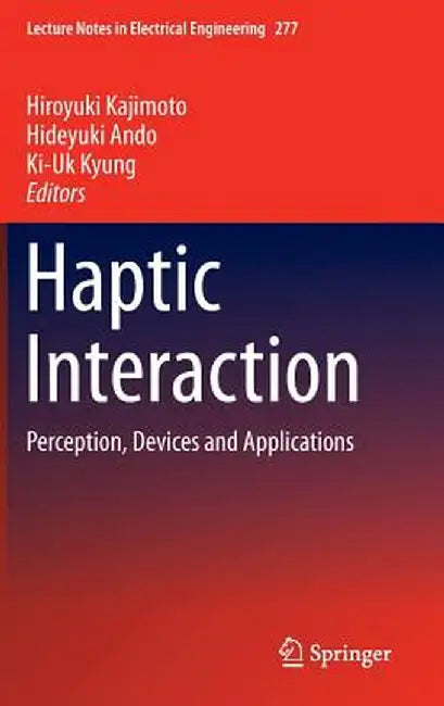 Haptic Interaction: Perception, Devices and Applications by Hiroyuki Kajimoto