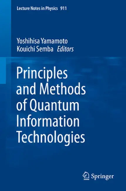 Principles and Methods of Quantum Information Technologies by Yoshihisa Yamamoto