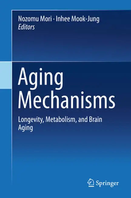 Aging Mechanisms: Longevity, Metabolism, and Brain Aging by Nozomu Mori