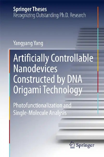 Artificially Controllable Nanodevices Constructed by DNA Origami Technology: Photofunctionalization and Single-Molecule Analysis by Yangyang Yang