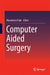 Computer Aided Surgery by Masakatsu Fujie