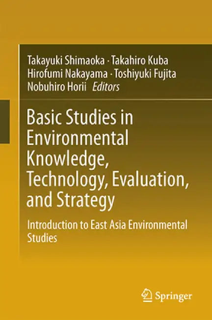 Basic Studies in Environmental Knowledge, Technology, Evaluation, and Strategy: Introduction to East Asia Environmental Studies by Takayuki Shimaoka