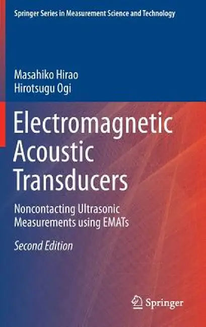 Electromagnetic Acoustic Transducers: Noncontacting Ultrasonic Measurements Using Emats by Masahiko Hirao