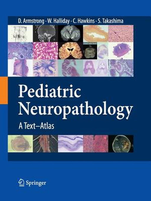 Pediatric Neuropathology: A Text-Atlas by Dawna Armstrong