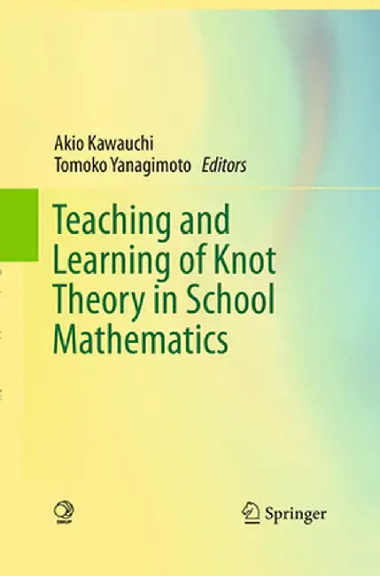 Teaching and Learning of Knot Theory in School Mathematics by Akio Kawauchi