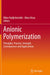 Anionic Polymerization: Principles, Practice, Strength, Consequences and Applications by Nikos Hadjichristidis