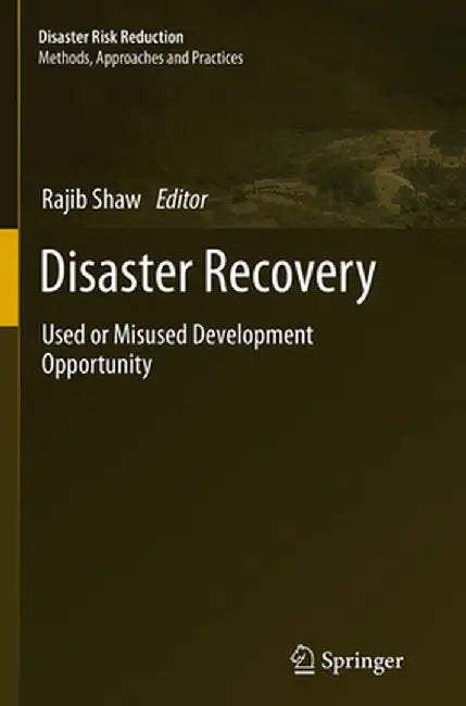 Disaster Recovery: Used or Misused Development Opportunity by Rajib Shaw