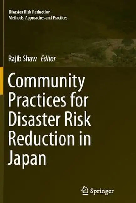 Community Practices for Disaster Risk Reduction in Japan by Rajib Shaw